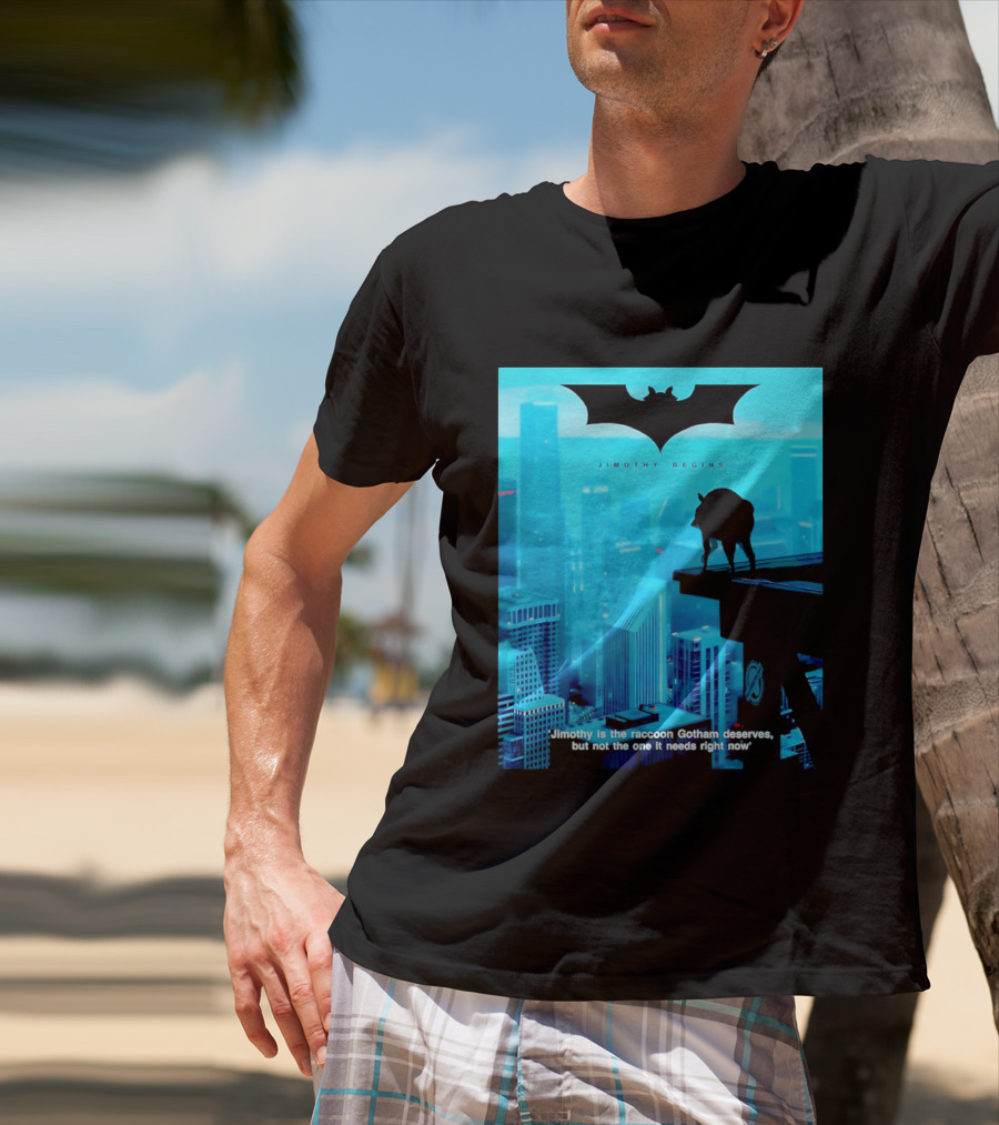 Jimothy Begins Raccoon Gotham Deserves Not Needs Right Now T-Shirt