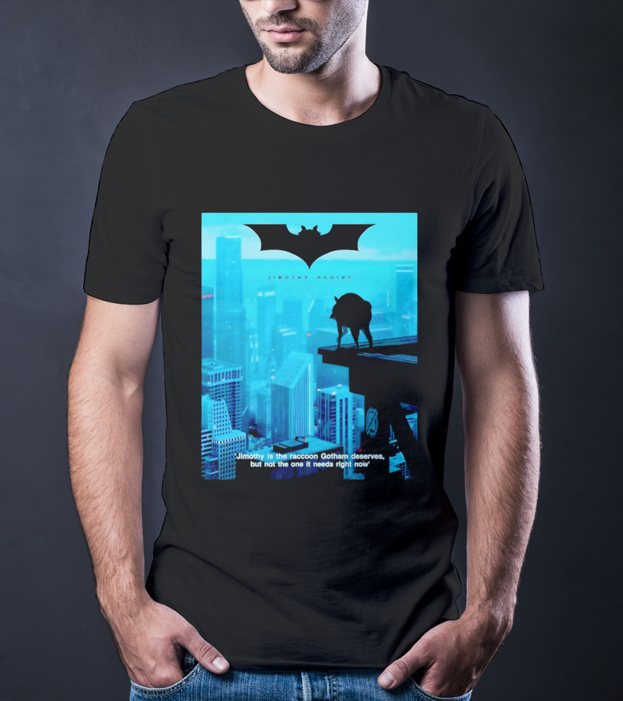 Jimothy Begins Raccoon Gotham Deserves Not Needs Right Now T-Shirt