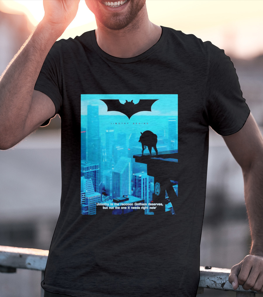 Jimothy Begins Raccoon Gotham Deserves Not Needs Right Now T-Shirt