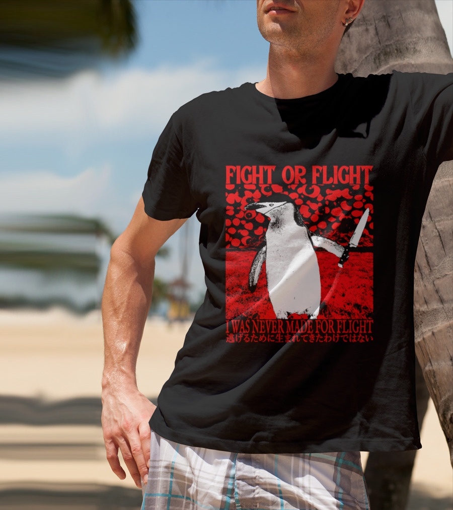 Fight Or Flight Penguin I Was Never Made For Flight T-Shirt