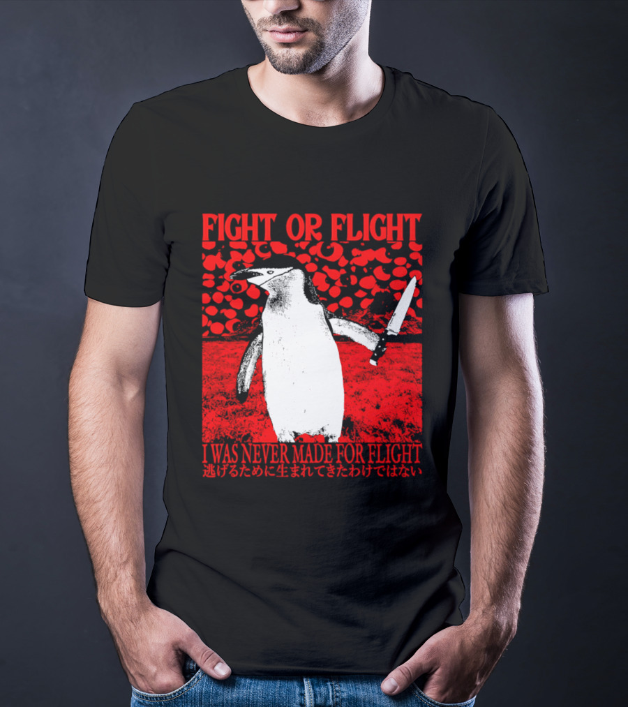 Fight Or Flight Penguin I Was Never Made For Flight T-Shirt