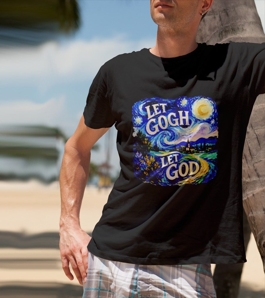 Let Gogh Let God Starry Night Van Gogh T-Shirt