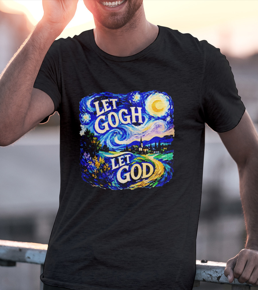 Let Gogh Let God Starry Night Van Gogh T-Shirt