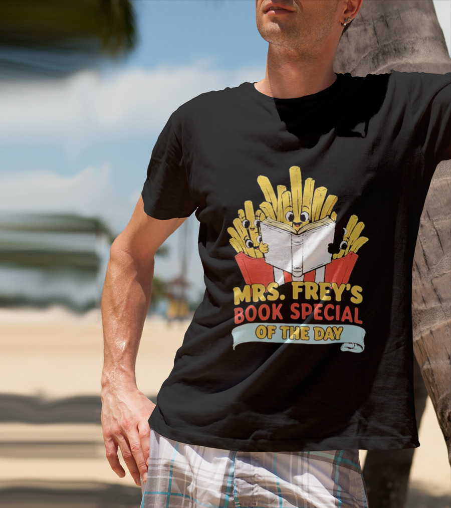 Mrs Frey's Book Special Of The Day Fried Potatoes Reading Fun T-Shirt