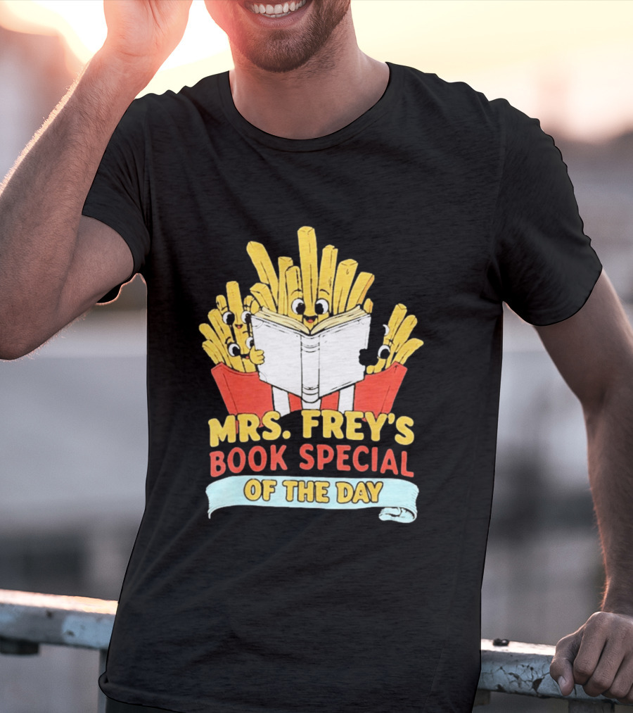 Mrs Frey's Book Special Of The Day Fried Potatoes Reading Fun T-Shirt