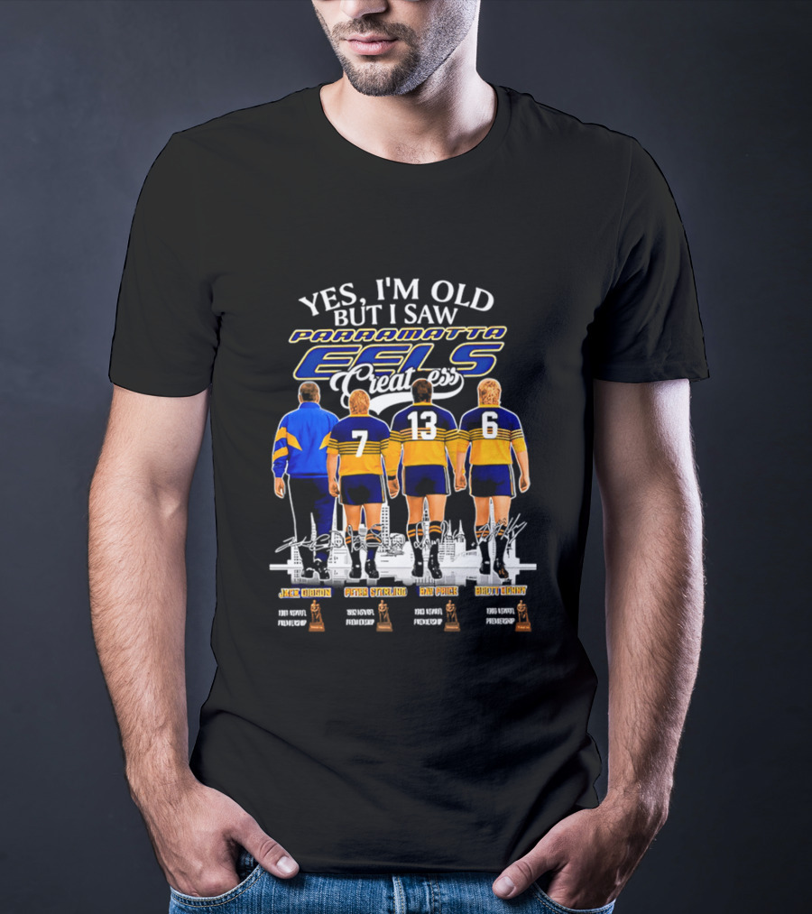 Yes I'm Old But I Saw Parramatta Eels Greatness Legends Jake Arthur Peter Sterling Brad Arthur Eric Grothe Sr T-Shirt