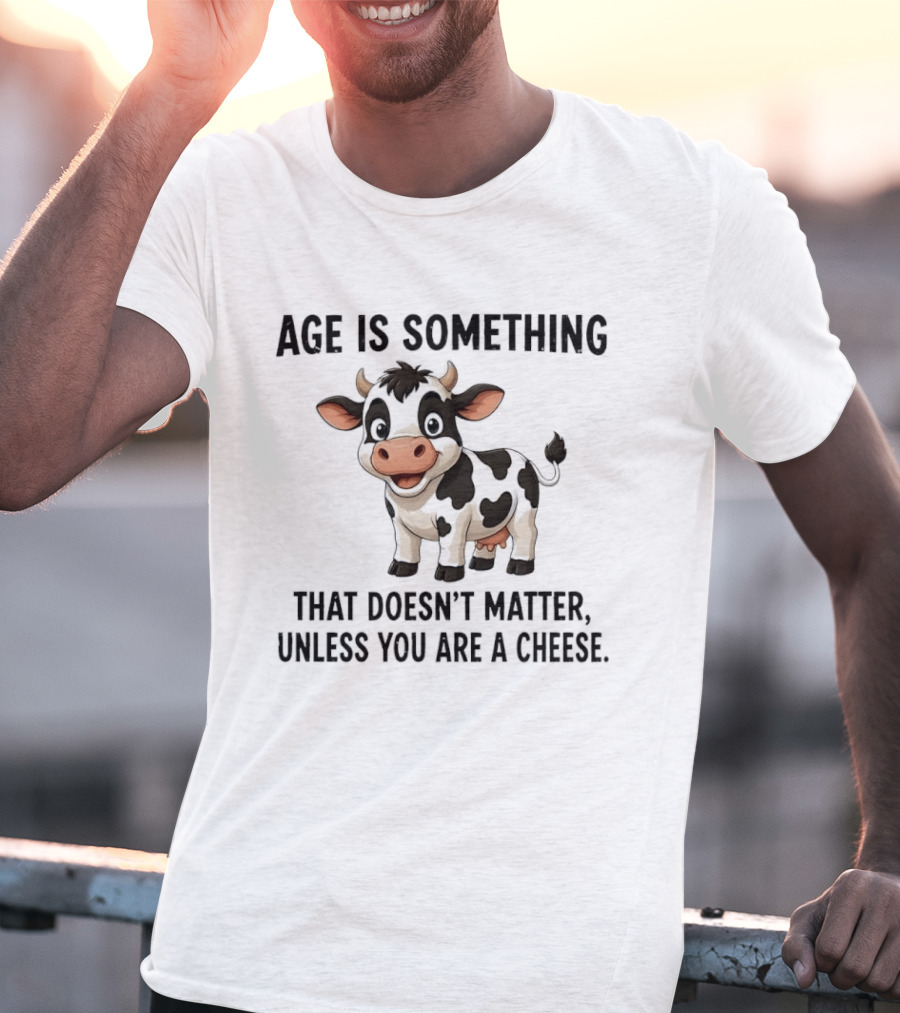 Age Is Something That Doesn't Matter Unless You Are A Cheese Cute Cow T-Shirt