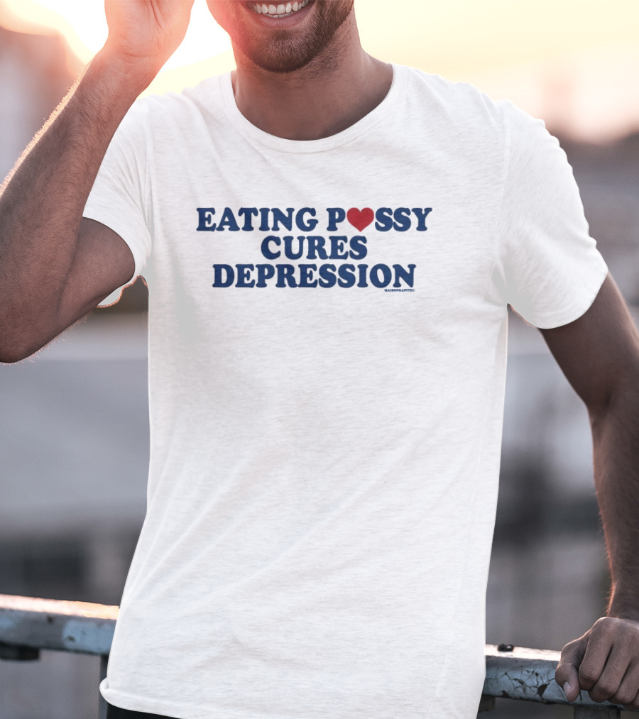 Eating Pussy Cures Depression T-Shirt