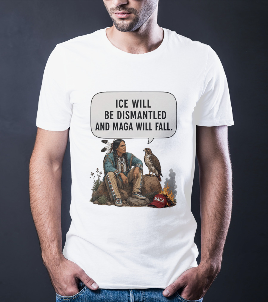 Ice Will Be Dismantled And Maga Will Fall Native American Image With Burning Cap T-Shirt