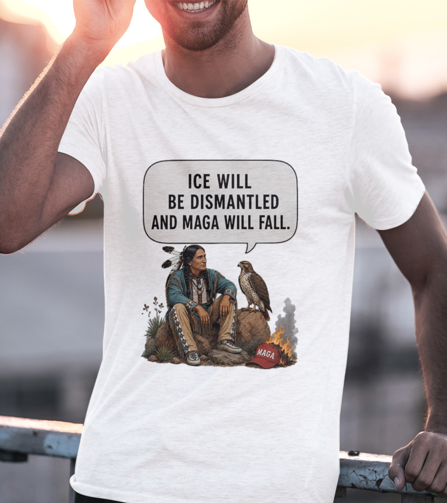 Ice Will Be Dismantled And Maga Will Fall Native American Image With Burning Cap T-Shirt
