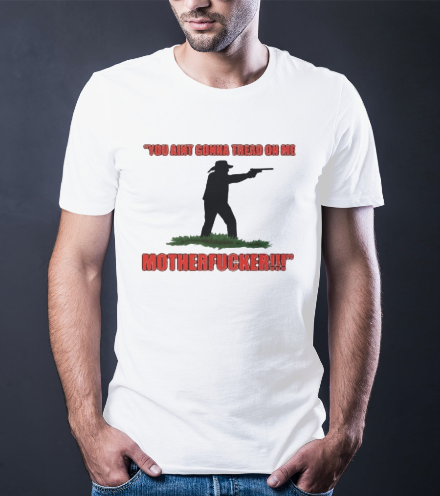 You Ain't Gonna Tread On Me Motherfucker Rifle T-Shirt