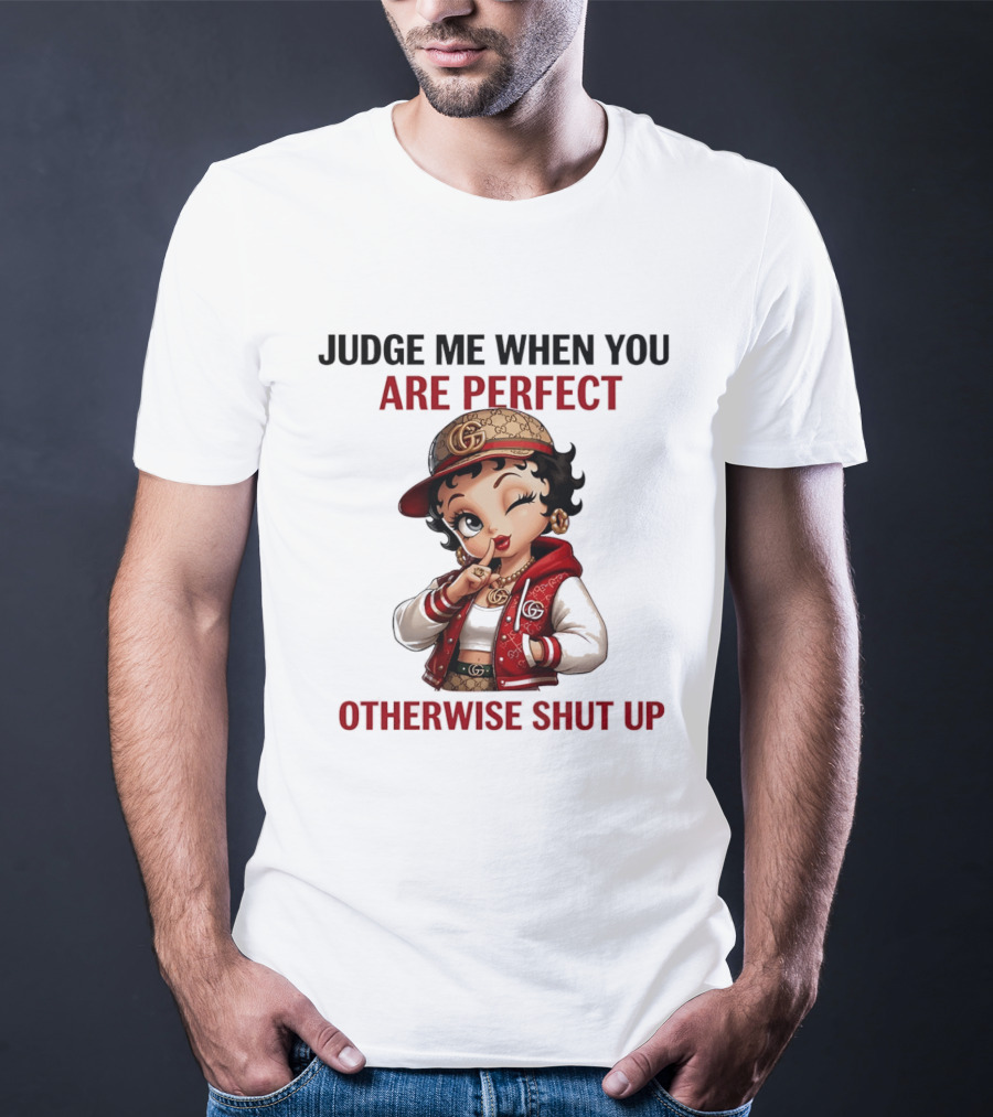 Judge Me When You Are Perfect Otherwise Shut Up Betty Boop T-Shirt