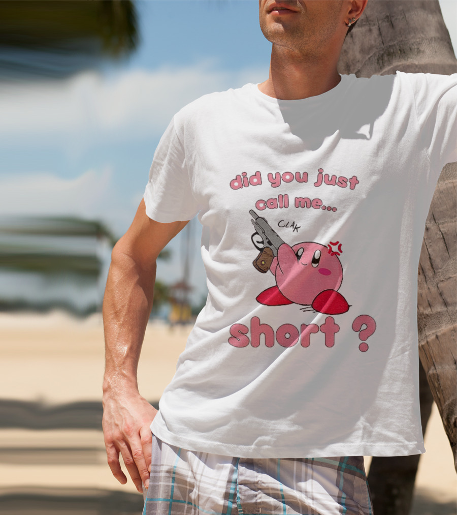 Did You Just Call Me Short Kirby Gun T-Shirt