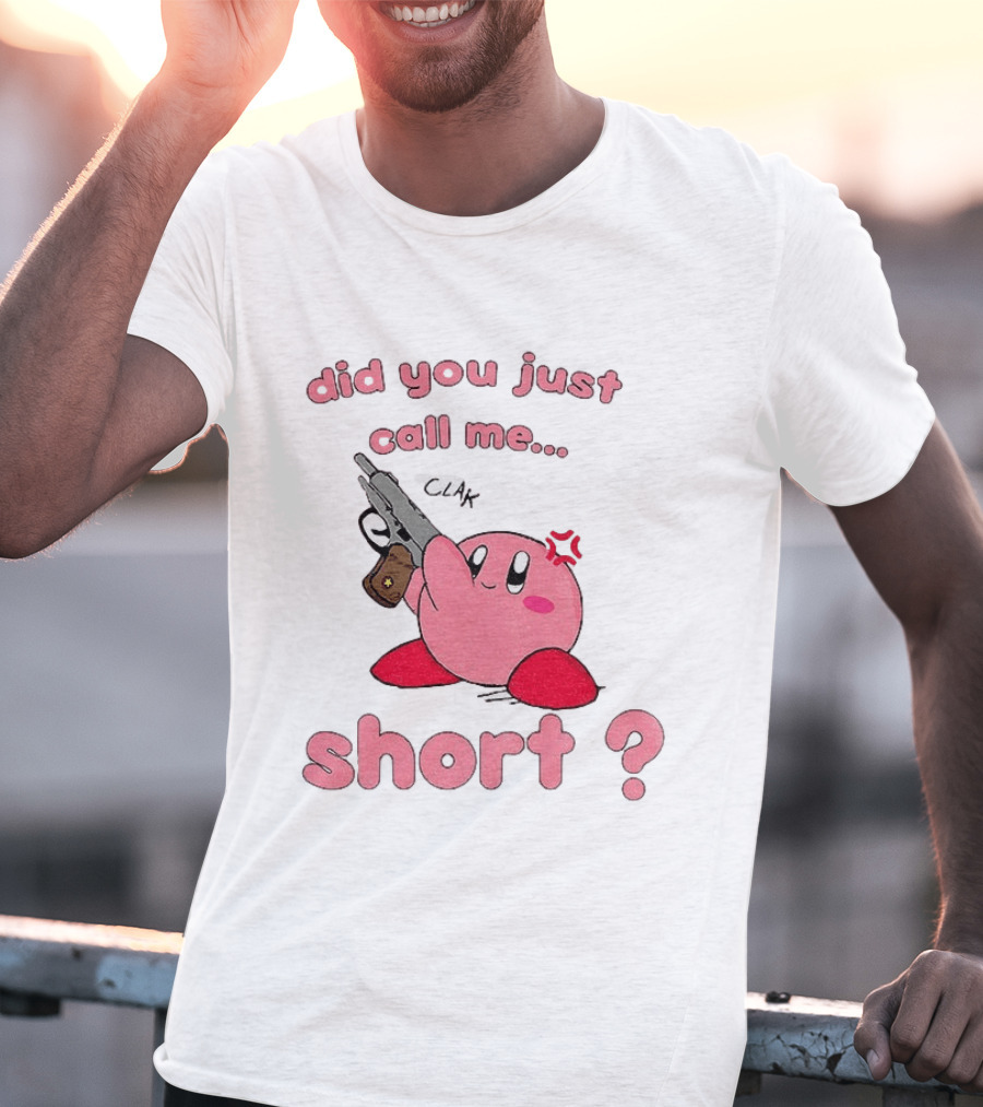 Did You Just Call Me Short Kirby Gun T-Shirt