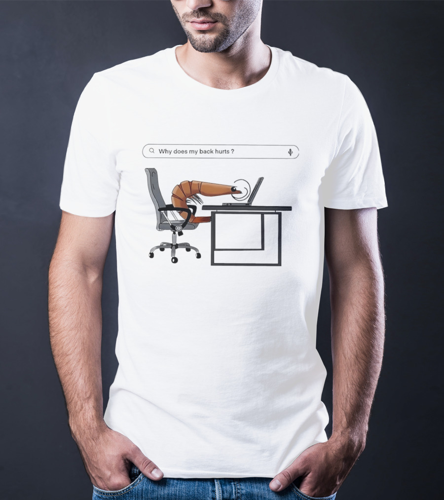 Shrimp Sitting Pose Why Does My Back Hurt Office Humor T-Shirt