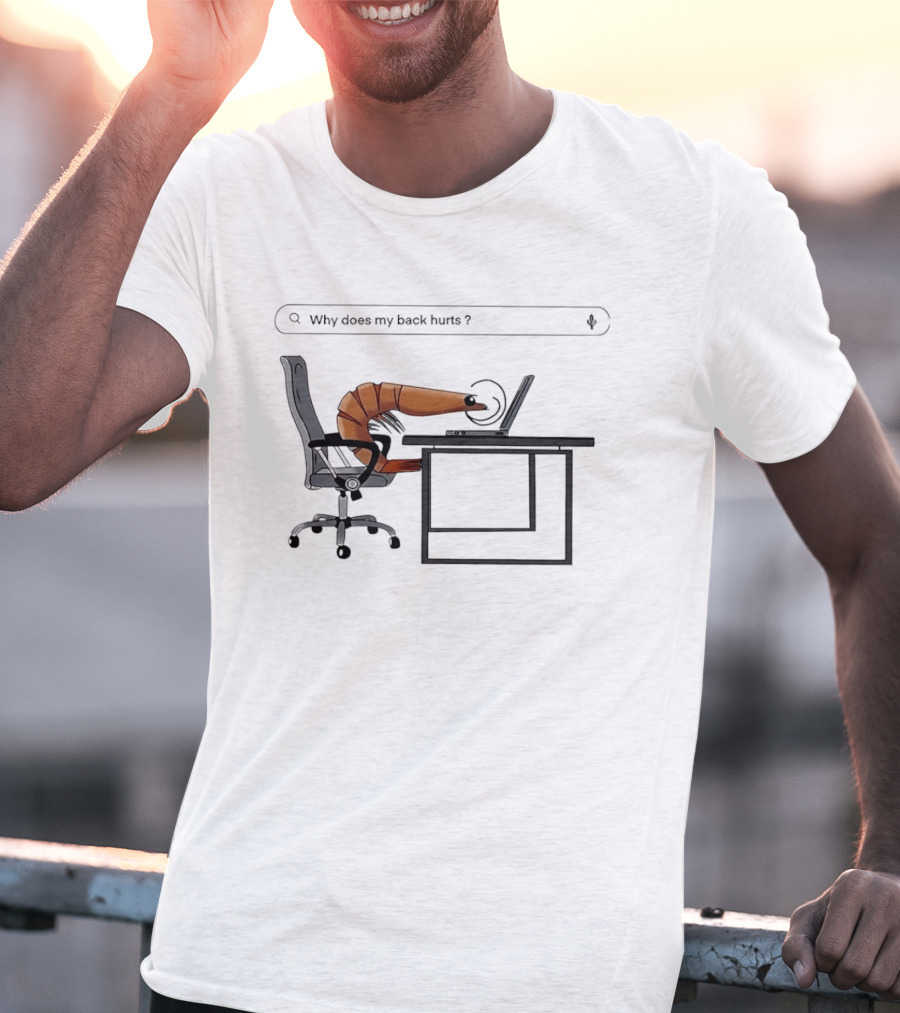 Shrimp Sitting Pose Why Does My Back Hurt Office Humor T-Shirt