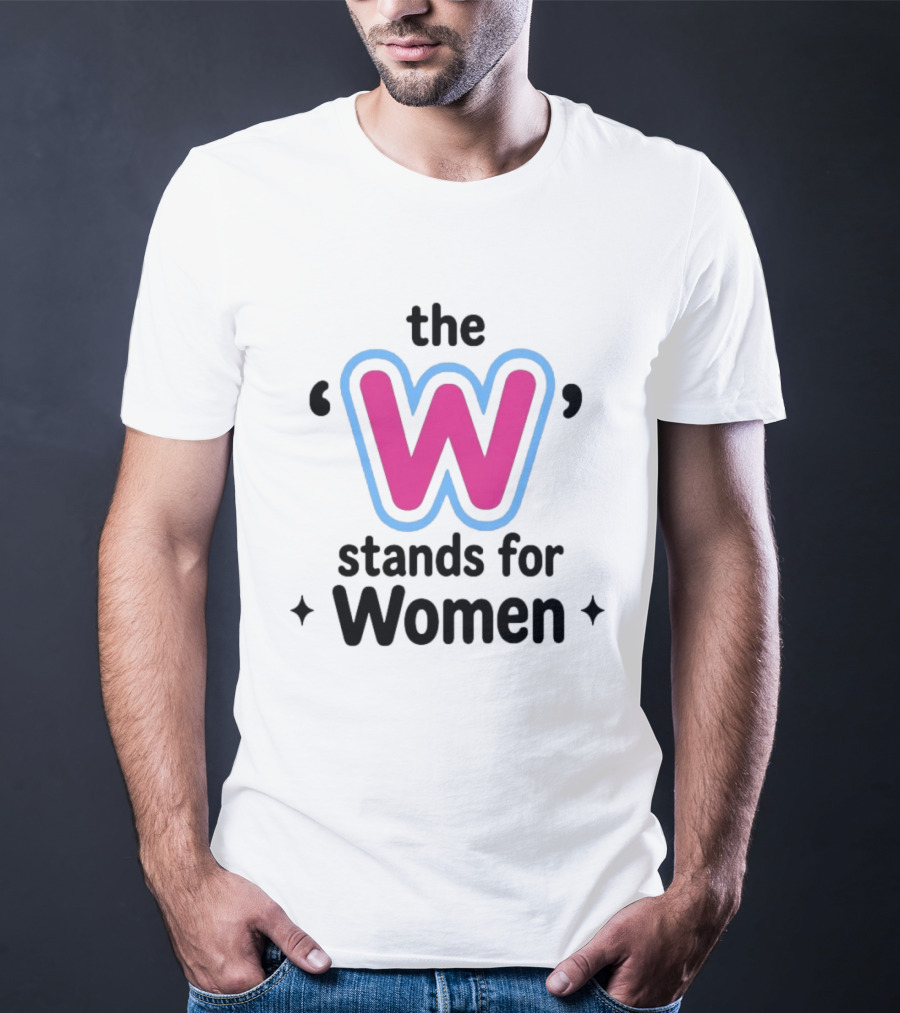 The W Stands For Women Empowerment Message T-Shirt