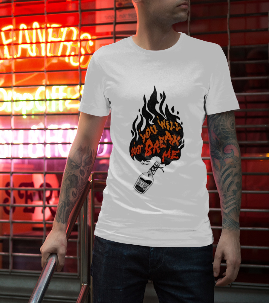 You Will Not Break Me Molotov Cocktail Flame T-Shirt