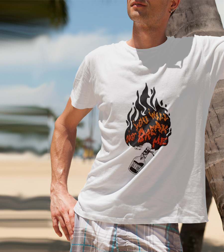 You Will Not Break Me Molotov Cocktail Flame T-Shirt