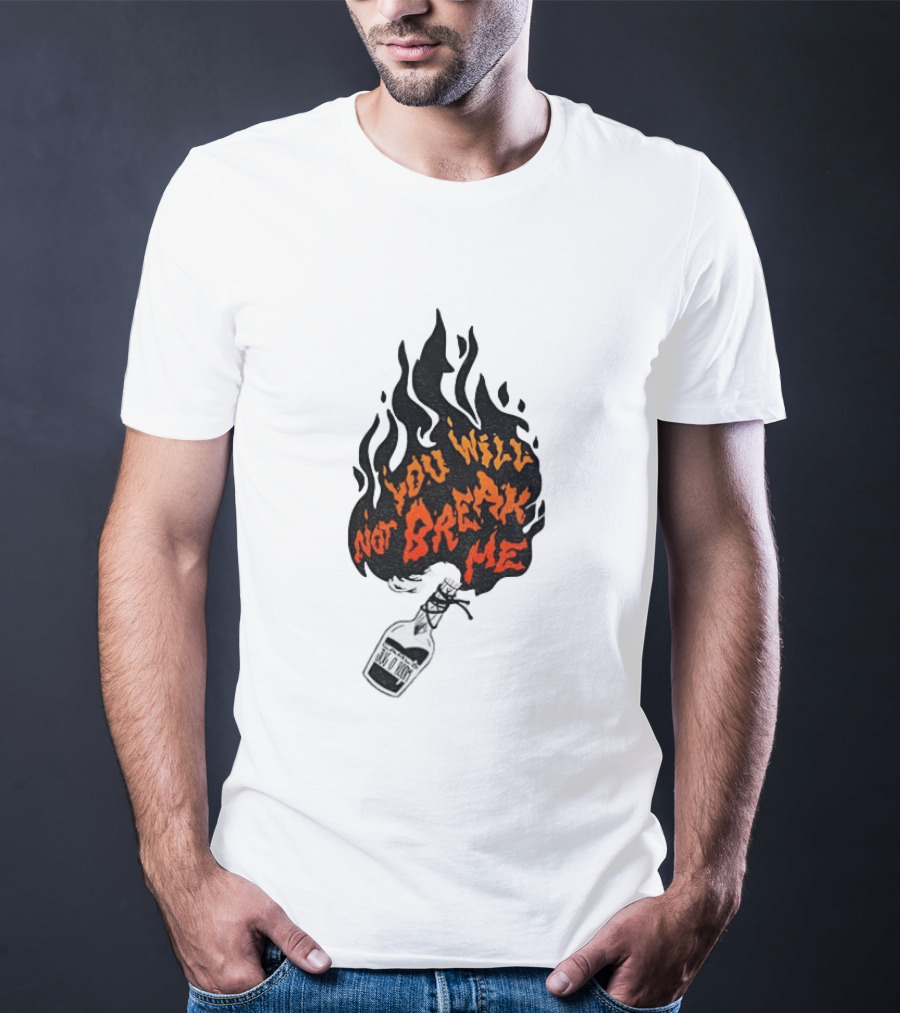 You Will Not Break Me Molotov Cocktail Flame T-Shirt