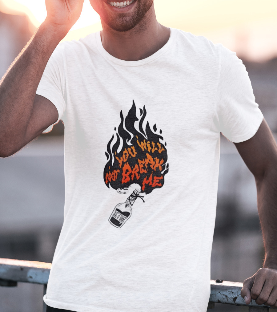 You Will Not Break Me Molotov Cocktail Flame T-Shirt