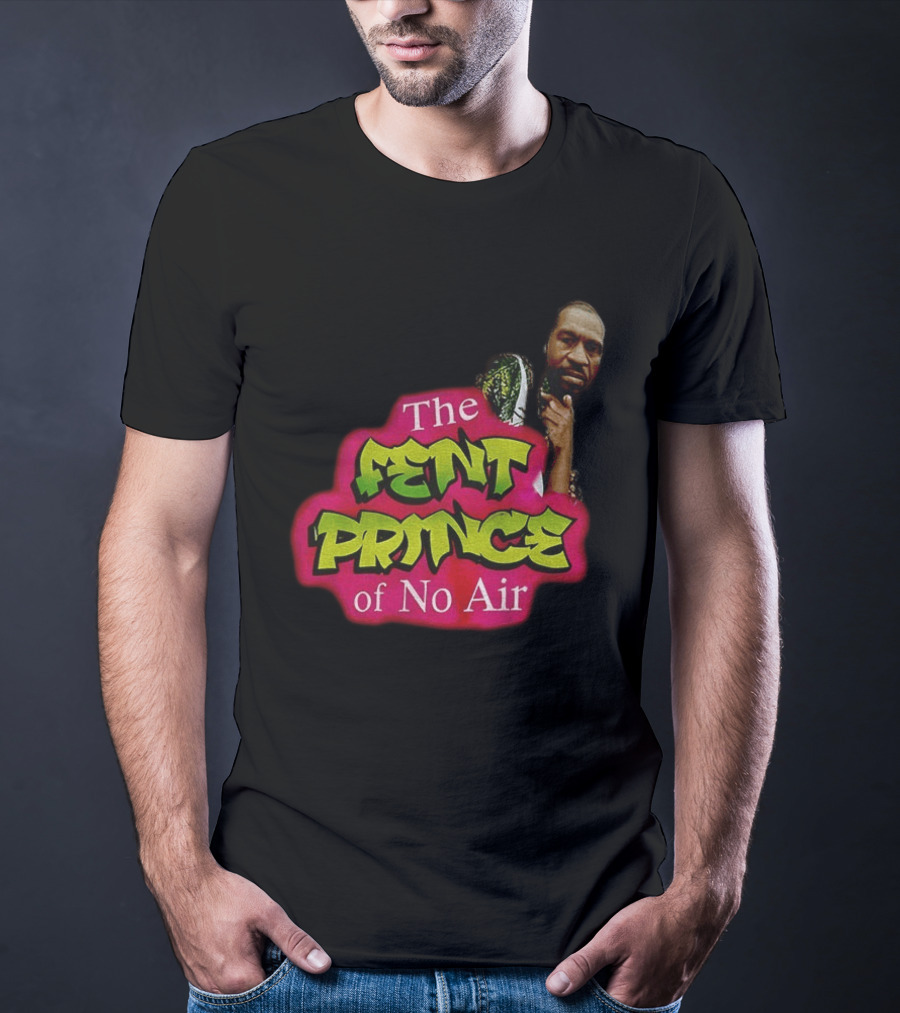 George Floyd The Fent Prince Of No Air ParodyShirt T-Shirt