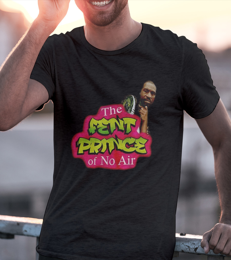 George Floyd The Fent Prince Of No Air ParodyShirt T-Shirt