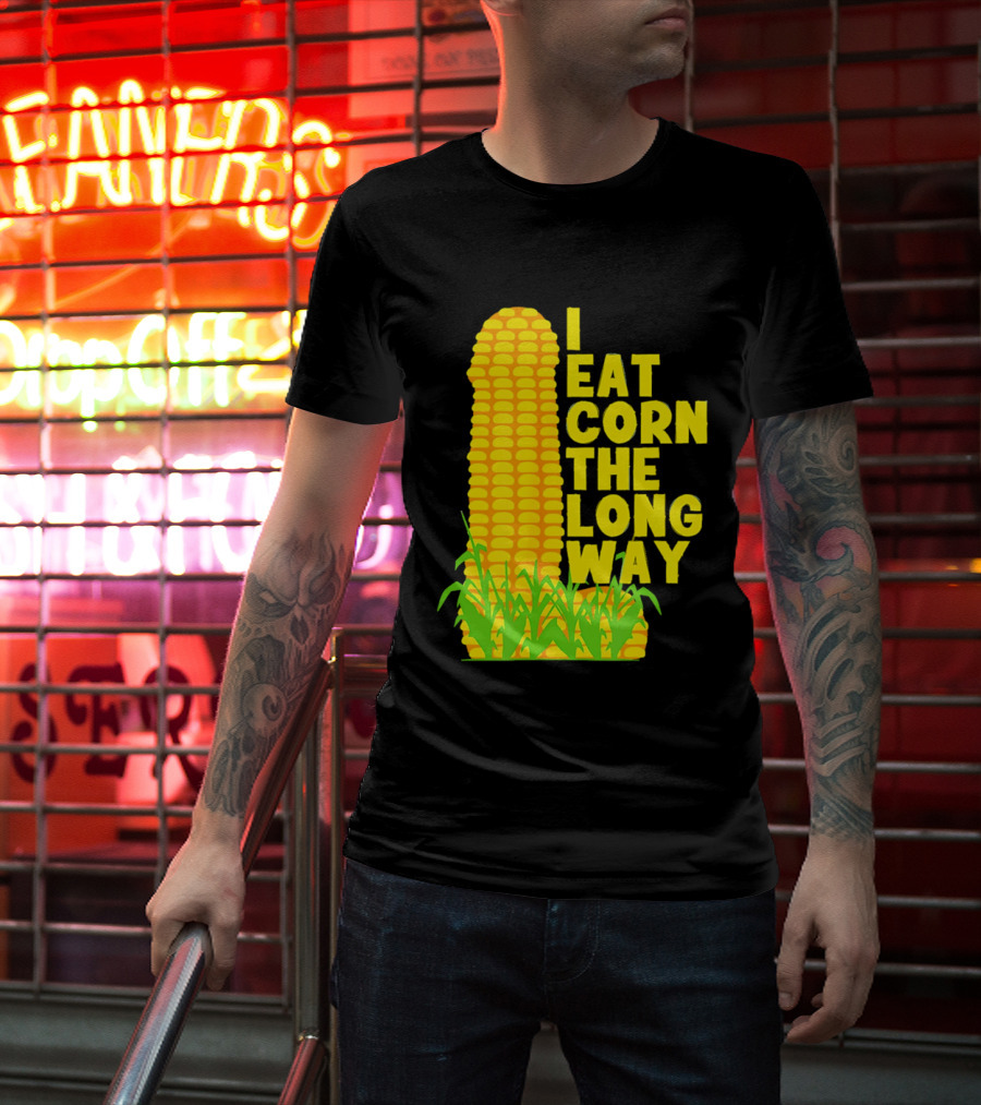 I Eat Corn The Long Way Corn Joke Humor Corncob Eating Fun T-Shirt