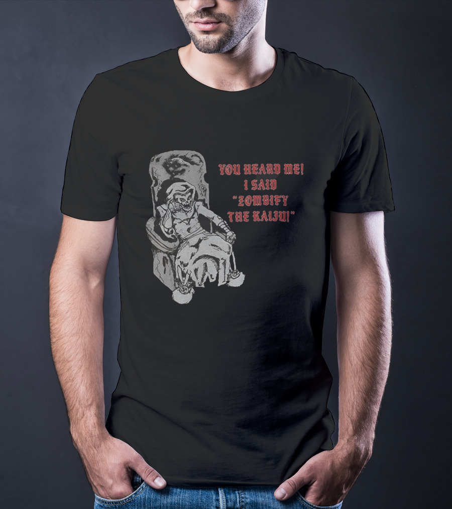 You Heard Me I Said Zombify The Kaiju Skeleton Throne T-Shirt