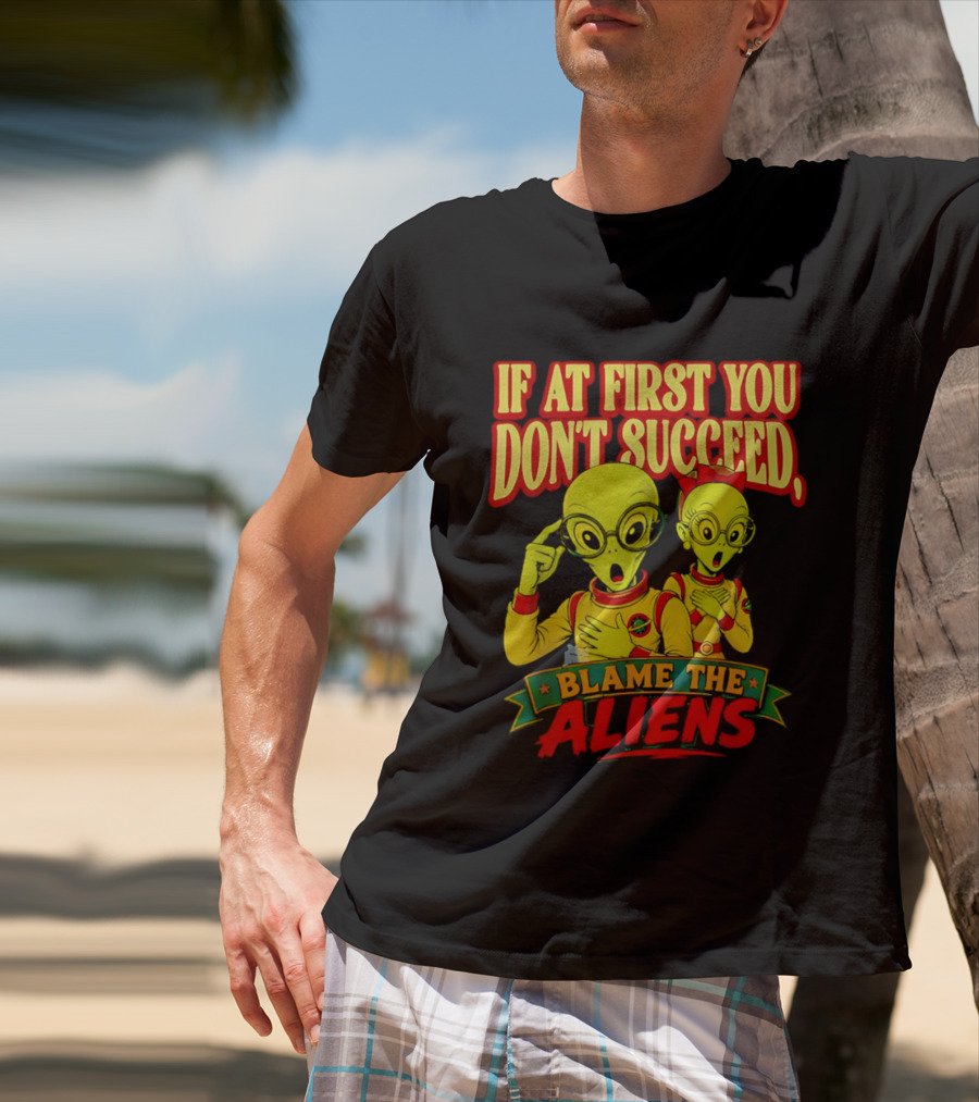 If At First You Don't Succeed Blame The Aliens Retro Style Alien Characters T-Shirt