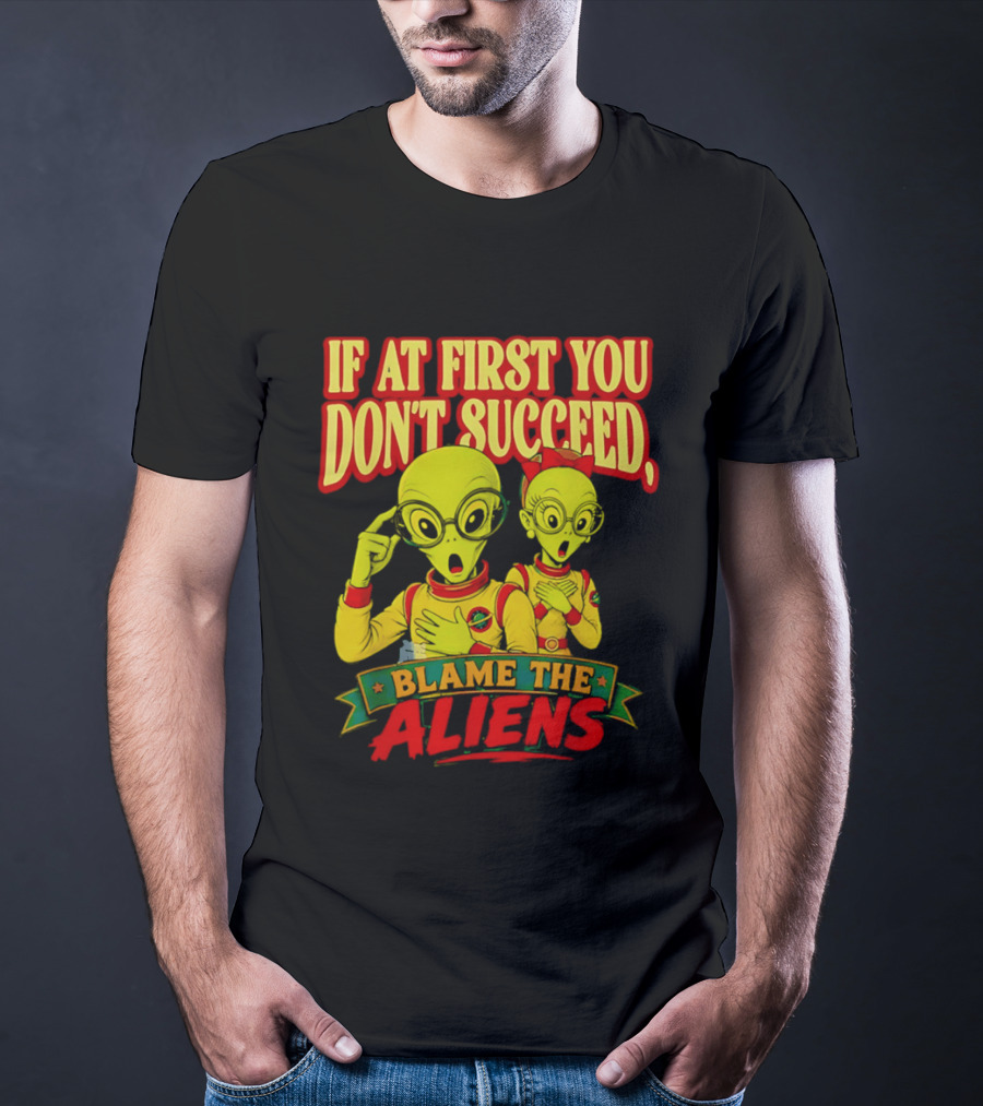 If At First You Don't Succeed Blame The Aliens Retro Style Alien Characters T-Shirt