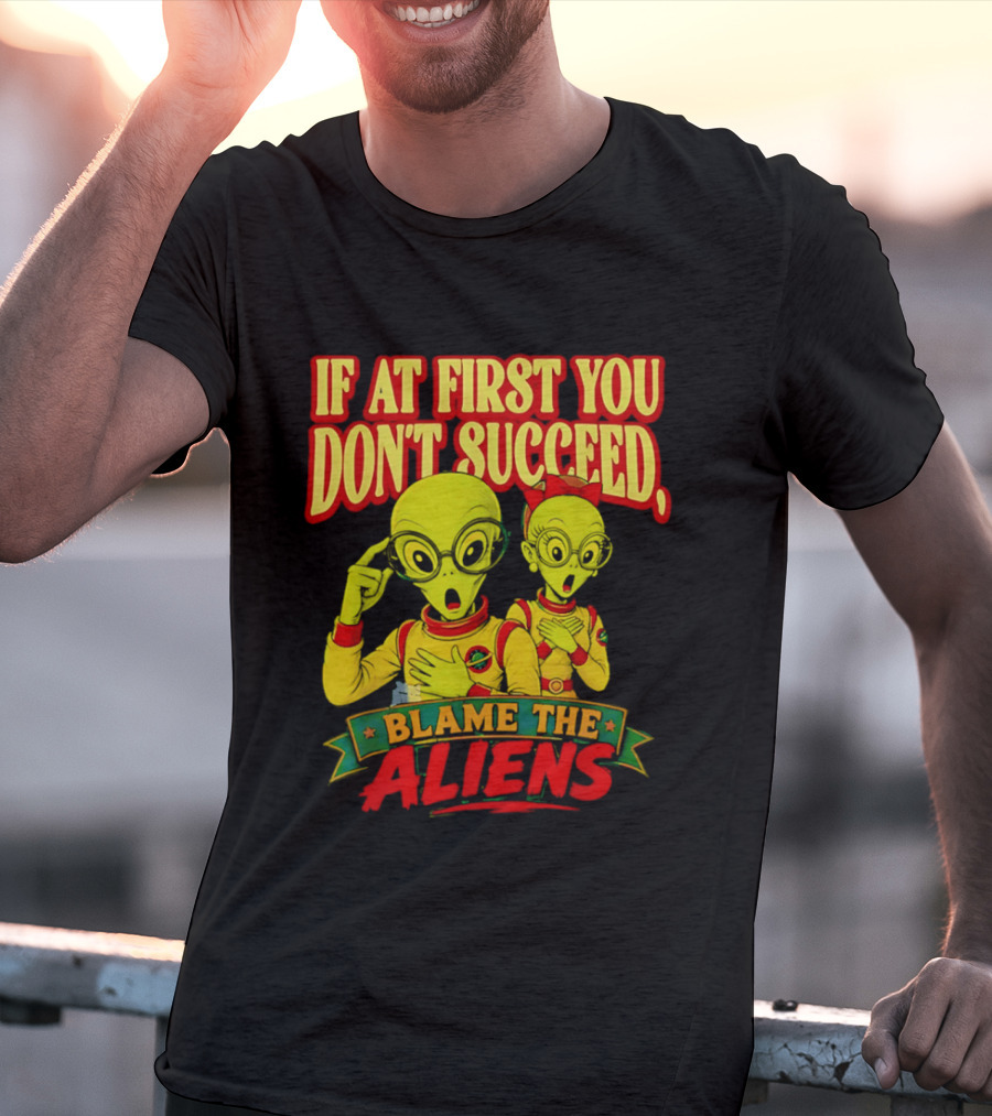 If At First You Don't Succeed Blame The Aliens Retro Style Alien Characters T-Shirt