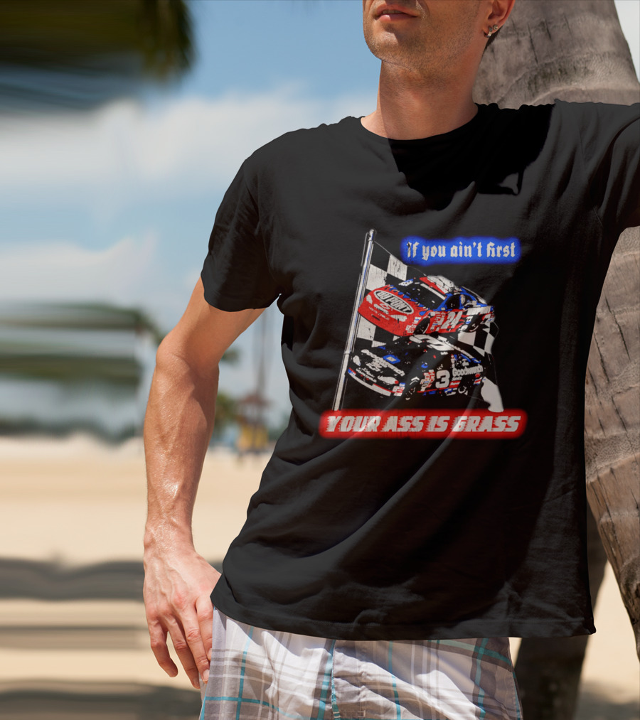 Jeff Gordon Dale Earnhardt NASCAR If You Ain't First Your Ass Is Grass Racing Cars T-Shirt