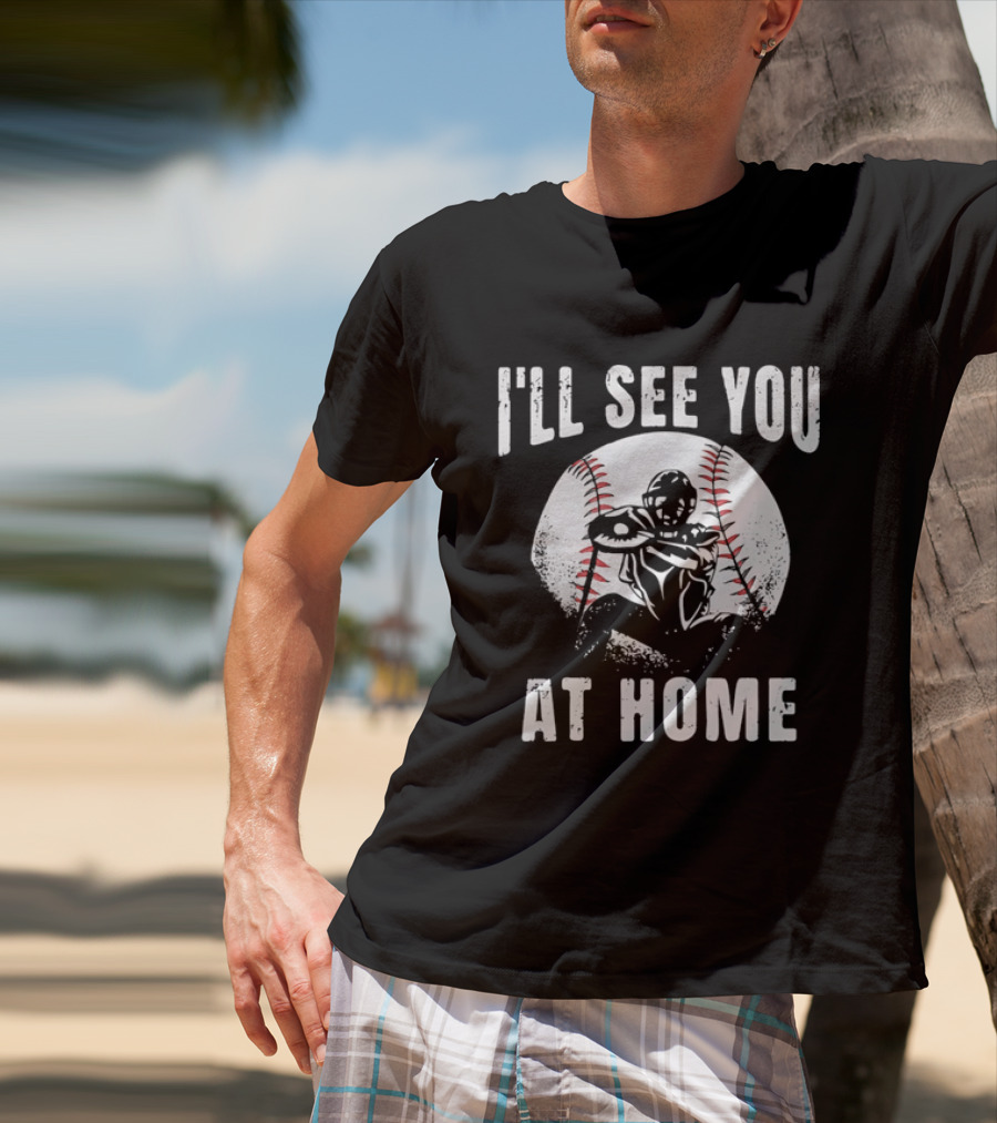 I'll See You At Home Distressed Baseball Catcher T-Shirt