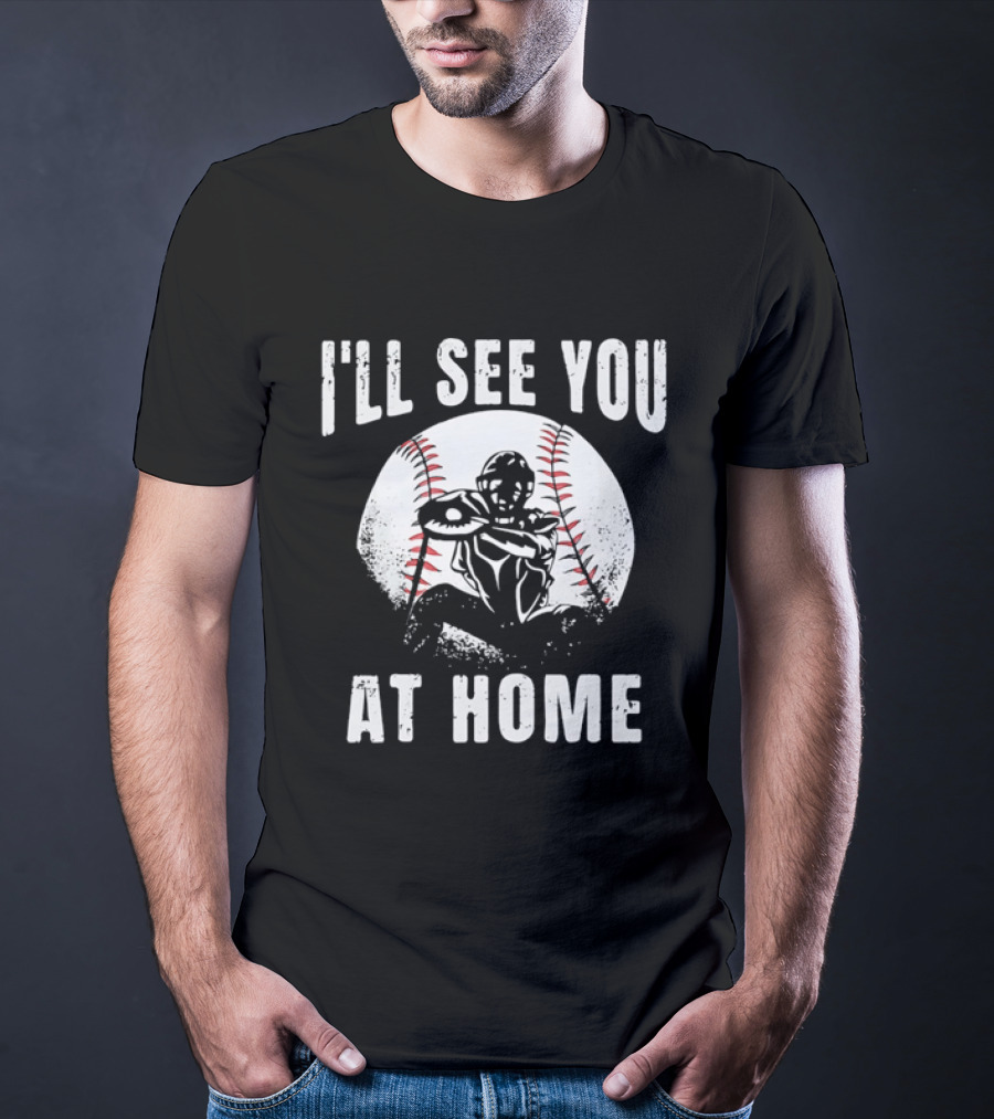 I'll See You At Home Distressed Baseball Catcher T-Shirt