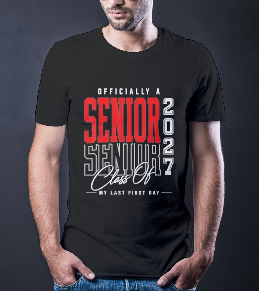 Officially A Senior Class Of 2027 My Last First Day Red Outlined Block Script T-Shirt