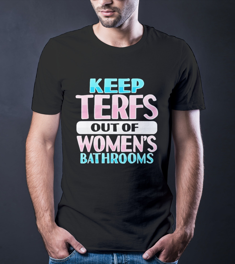 Keep Terfs Out Of Women's Bathrooms T-Shirt