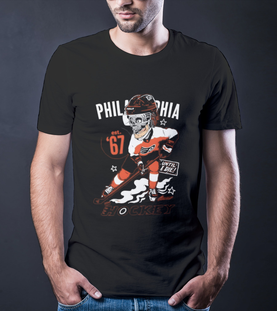 Philadelphia Flyers Skeleton Until I Die Hockey Est 67 T-Shirt
