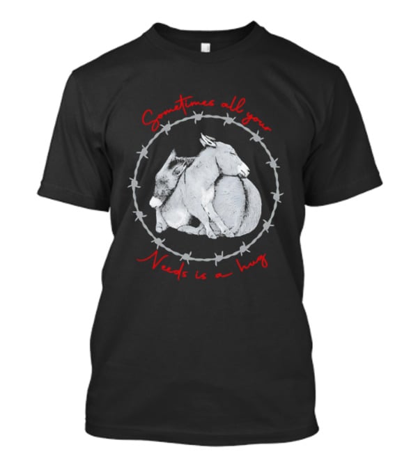 Sometimes All Your Needs Is A Hug Cuddling Donkeys Barbed Wire T-Shirt
