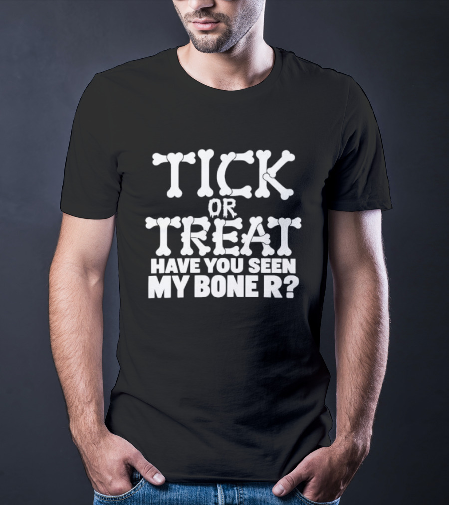 Tick Or Treat Have You Seen My Bone R Halloween T-Shirt