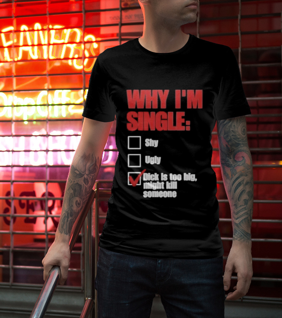 Why I'm Single Checklist Shy Ugly Dick Is Too Big Might Kill Someone Red Check Mark T-Shirt
