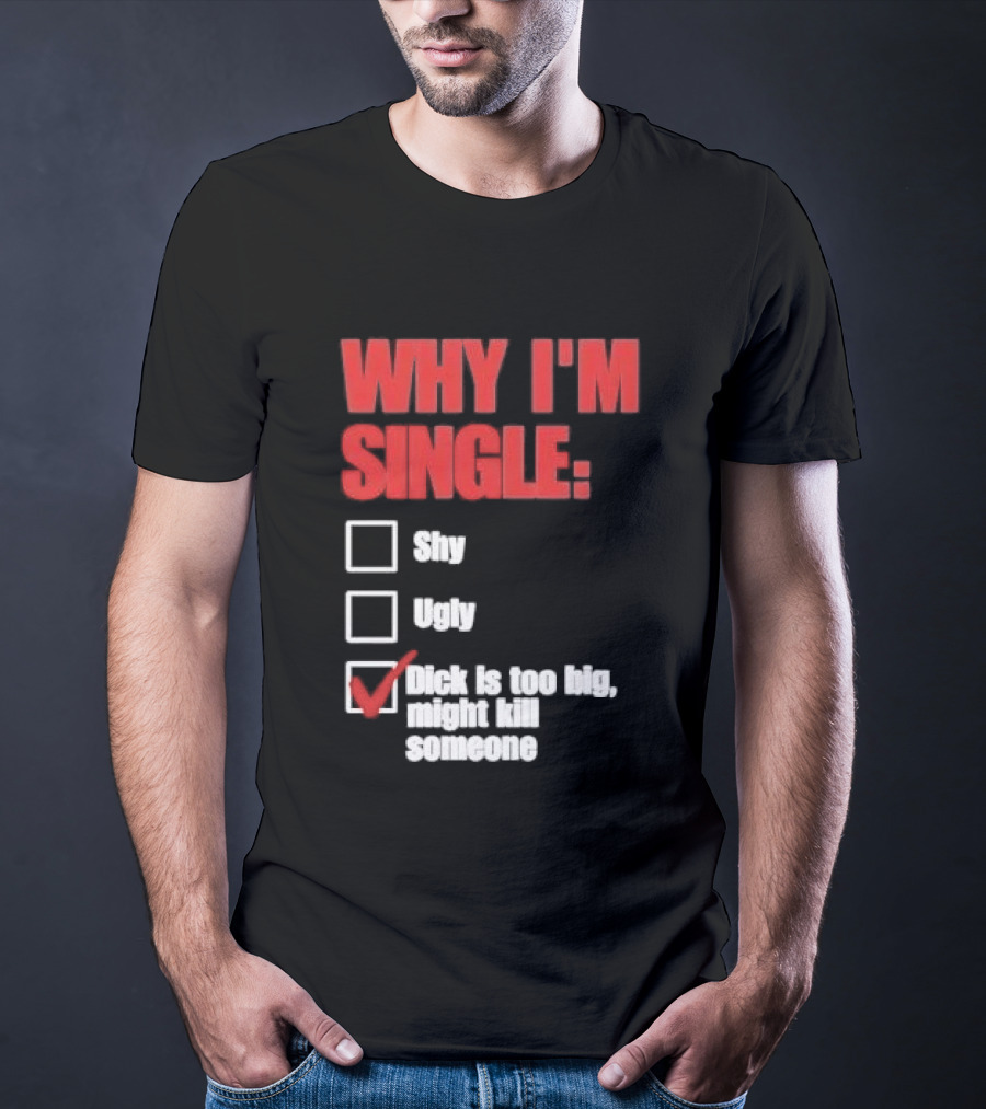 Why I'm Single Checklist Shy Ugly Dick Is Too Big Might Kill Someone Red Check Mark T-Shirt