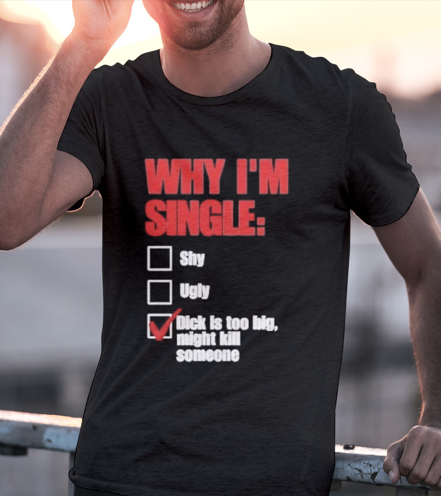 Why I'm Single Checklist Shy Ugly Dick Is Too Big Might Kill Someone Red Check Mark T-Shirt