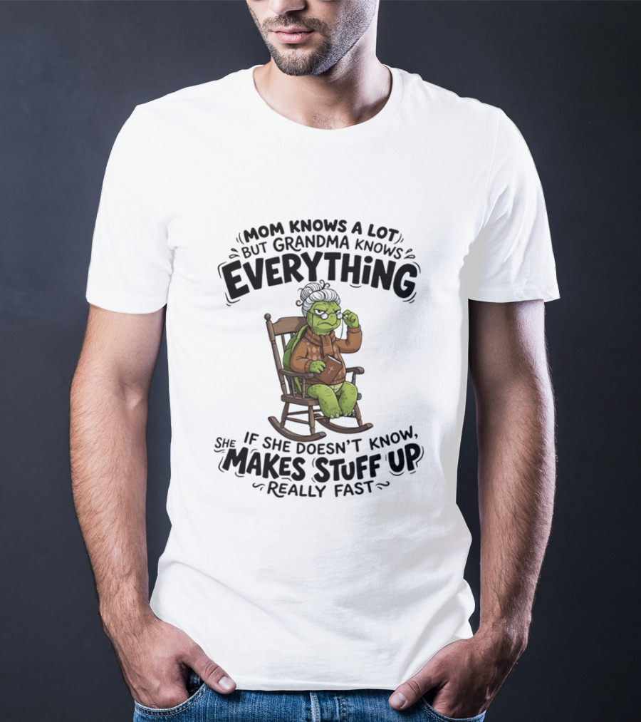 Mom Knows A Lot But Grandma Knows Everything Turtle Humor Makes Stuff Up Fast T-Shirt