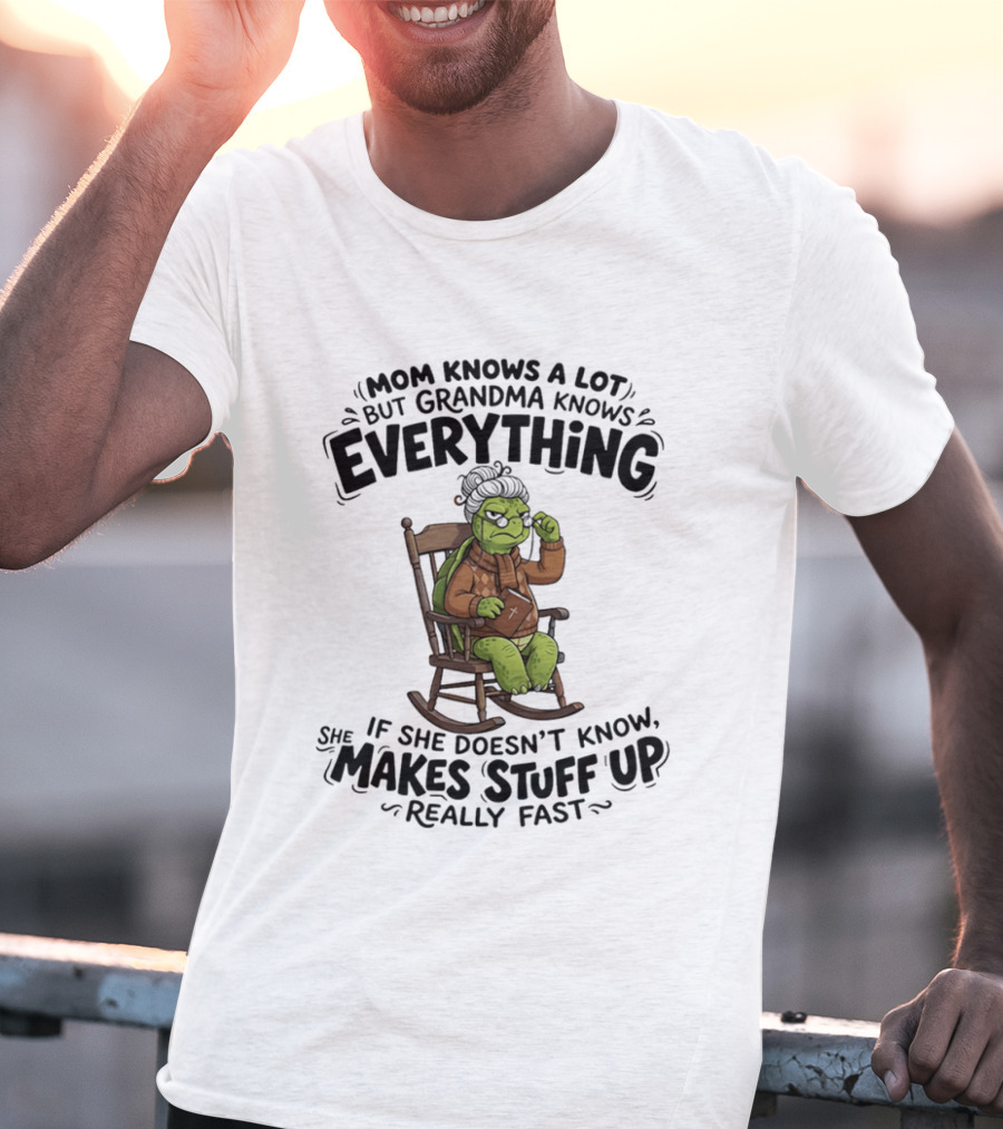 Mom Knows A Lot But Grandma Knows Everything Turtle Humor Makes Stuff Up Fast T-Shirt
