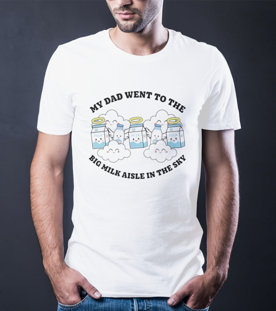 My Dad Went To The Big Milk Aisle In The Sky Milk Carton Cloud Halo T-Shirt
