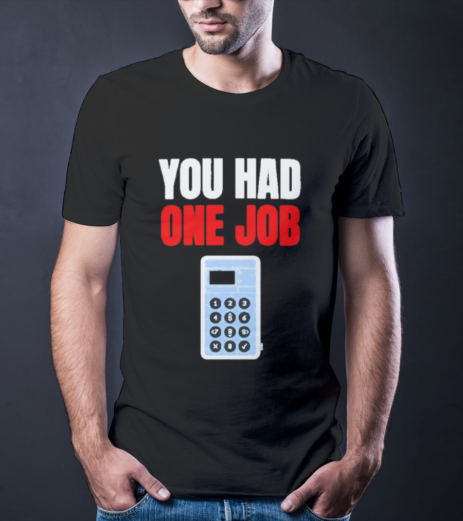 You Had One Job Calculator Math Fail Humor T-Shirt