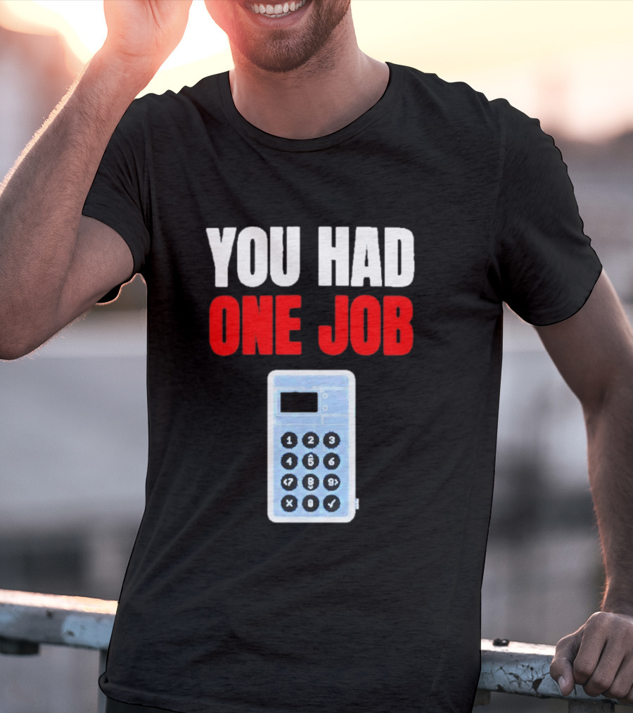 You Had One Job Calculator Math Fail Humor T-Shirt
