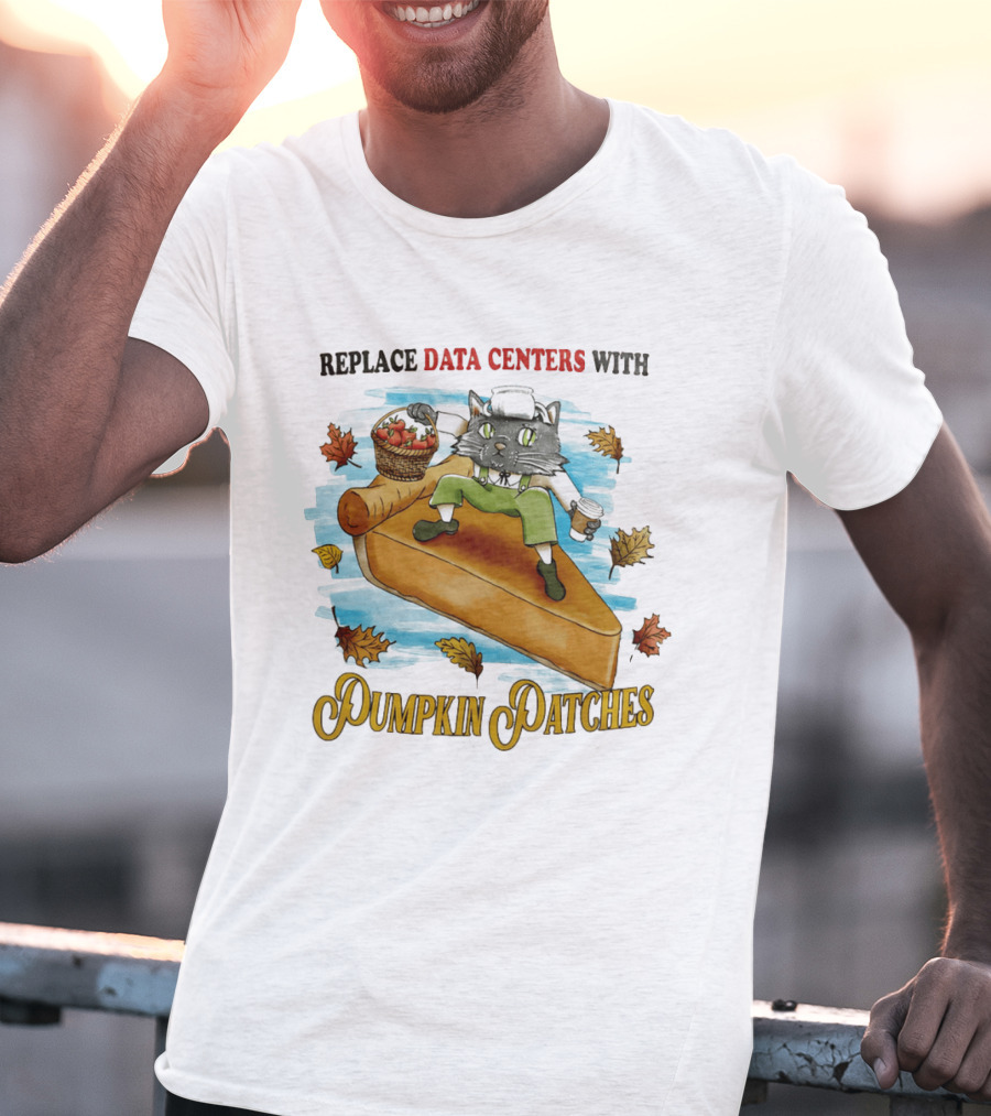 Replace Data Centers With Pumpkin Patches Cat On Pie With Coffee And Harvest Leaves T-Shirt