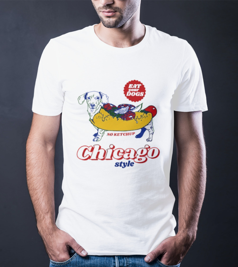 Chicago Style Eat Your Dogs No Ketchup T-Shirt